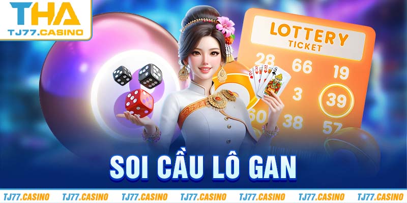 Soi Cầu Lô Gan: Cách Nhận Biết Và Phương Pháp Từ Lô Thủ TJ77