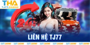 Liên Hệ TJ77 - Cầu Nối Liên Kết Nhà Cái Và Người Dùng An Toàn