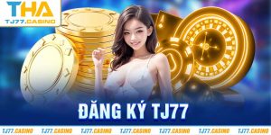 Đăng Ký TJ77 - Quy Trình Tiêu Chuẩn 3 Bước 100% Thành Công