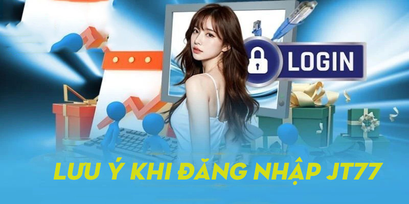 Tổng hợp những lưu ý quan trọng khi thực hiện đăng nhập TJ77 