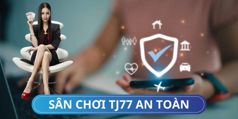 Thương hiệu TJ77 nổi tiếng về sự an toàn