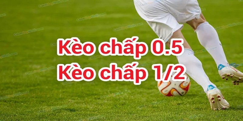 Định nghĩa về kèo chấp hòa 0.5 trái